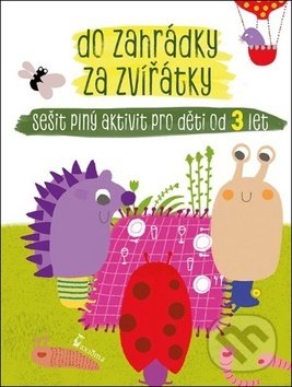 Levně Do zahrádky za zvířátky (Sešit plný aktivit pro děti od 3 let) - kniha z kategorie Naučné knihy