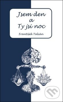 Kniha: Jsem den a Ty jsi noc (František Talián)