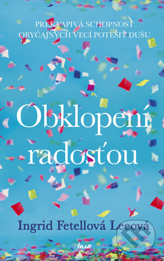 Levně Obklopení radosťou (Prekvapivá schopnosť obyčajných vecí potešiť dušu) - kniha z kategorie Motivácia a sebarozvoj