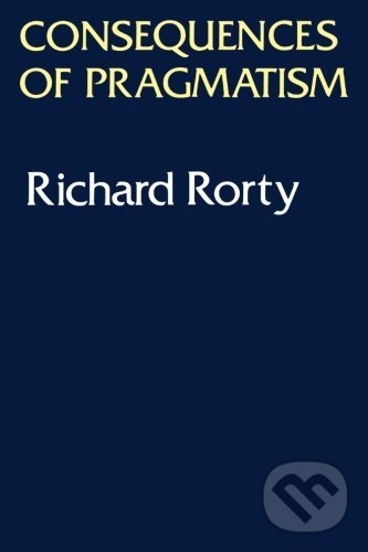 Levně Consequences of Pragmatism (Essays 1972-1980) - Richard Rorty - kniha z kategorie Filozofia