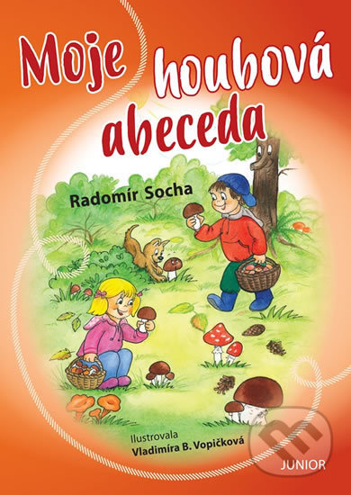 Levně Moje houbová abeceda - Radomír Socha, Vladimíra Vopičková (ilustrátor) - kniha z kategorie Naučné knihy