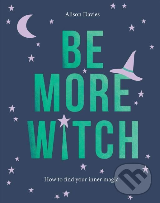 Levně Be More Witch (How to Find Your Inner Magic) - Alison Davies - kniha z kategorie Psychológia