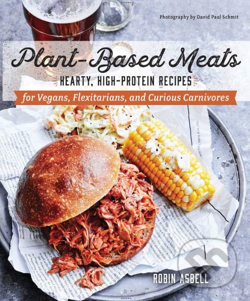 Levně Plant-Based Meats (Hearty, High-Protein Recipes for Vegans, Flexitarians, and Curious Carnivores) - kniha z kategorie Kuchárky