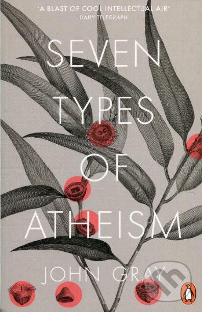 Seven Types of Atheism - John Gray, Penguin Books, 2019