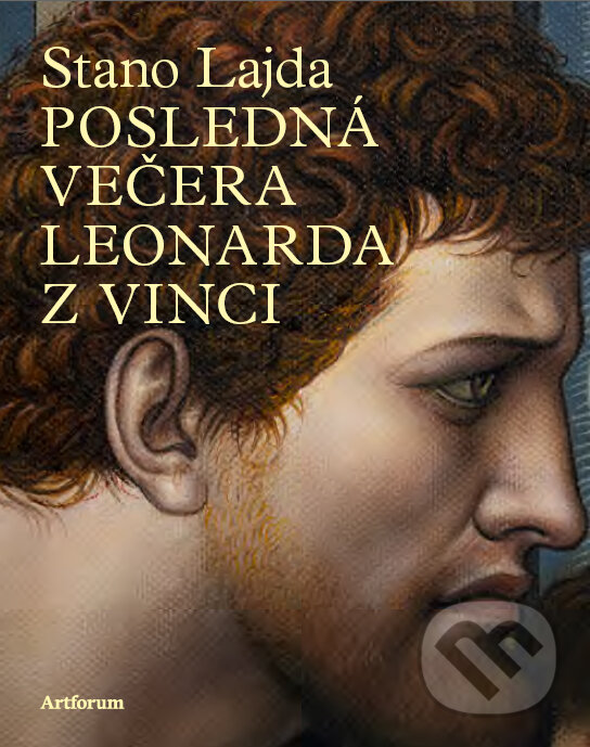 Levně Posledná večera Leonarda z Vinci - Stano Lajda - kniha z kategorie Maliarstvo a sochárstvo