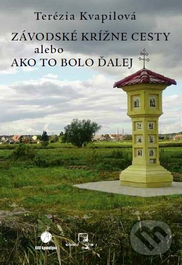Levně Závodské krížne cesty alebo ako to bolo ďalej - Terézia Kvapilová - kniha z kategorie História