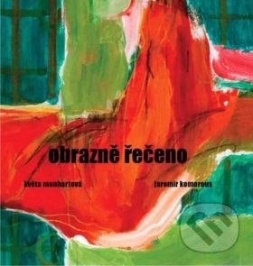Levně Obrazně řečeno - Květa Monhartová, Jaromír Komorous, Květa Monhartová (Ilustrácie) - kniha z kategorie Poézia