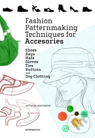 Levně Fashion Patternmaking Techniques for Accessories (Shoes, Bags, Hats, Gloves, Ties, Buttons and Dog Clothing) - kniha z kategorie Zdravie a životný…