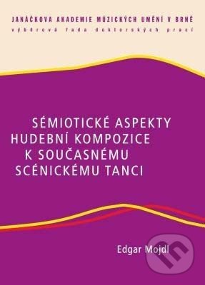 Levně Sémiotické aspekty hudební kompozice k současnému scénickému tanci - kniha z kategorie Divadlo