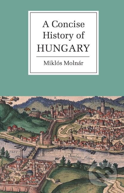 Levně A Concise History of Hungary - Miklós Molnár - kniha z kategorie História