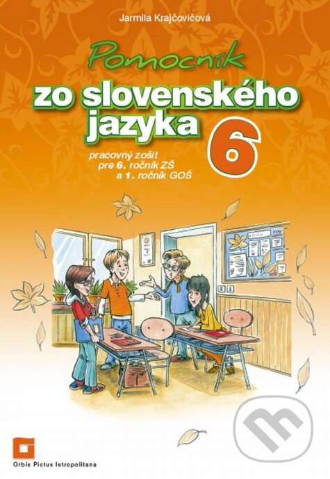 Pomocník zo slovenského jazyka 6 pre 6. ročník ZŠ a 1. ročník GOŠ - Jarmila Krajčovičová, Orbis Pictus Istropolitana, 2019