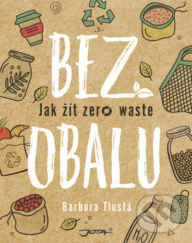 Levně Bez obalu (Jak žít zero waste) - Barbora Tlustá, Eliška Blažek Bártová (Ilustrácie) - kniha z kategorie Pozitívne myslenie