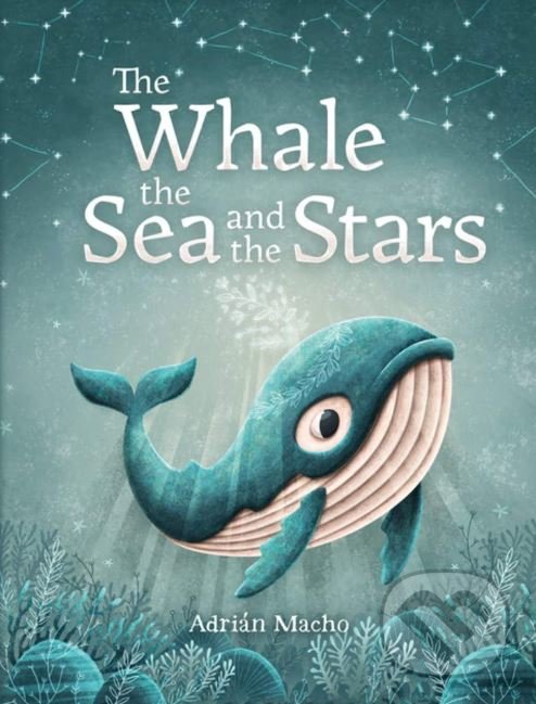 Levně The Whale, the Sea and the Stars - Adrián Macho - kniha z kategorie Rozprávky