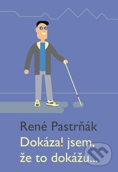 Kniha: Dokázal jsem, že to dokážu... (René Pastrňák)