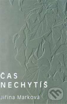 Levně Čas nechytíš - Jiřina Marková - kniha z kategorie Poézia