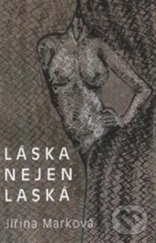 Levně Láska nejen láska - Jiřina Marková - kniha z kategorie Poézia
