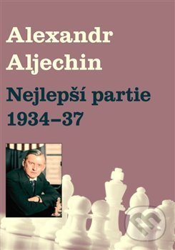 Levně Nejlepší partie 1934-1937 - Alexandr Alechin - kniha z kategorie Individuálne športy