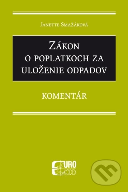Levně Zákon o poplatkoch za uloženie odpadov (Komentár) - Janette Smažáková - kniha z kategorie Ekológia