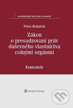Levně Zákon o presadzovaní práv duševného vlastníctva colnými orgánmi - kniha z kategorie Ústavné právo