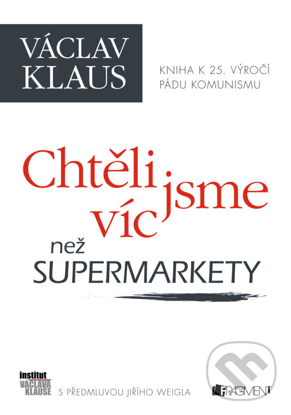 Chtěli jsme víc než supermarkety - Václav Klaus, Nakladatelství Fragment, 2014