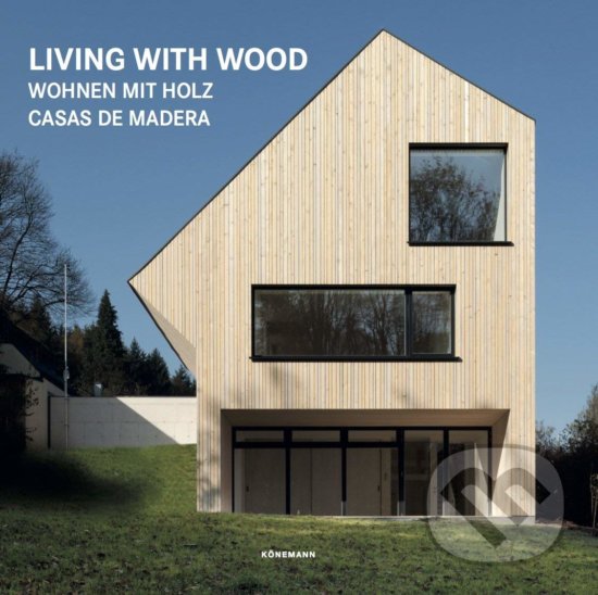 Levně Living with Wood (Wohnen mit Holz, Casa de Madera) - kniha z kategorie Architektúra
