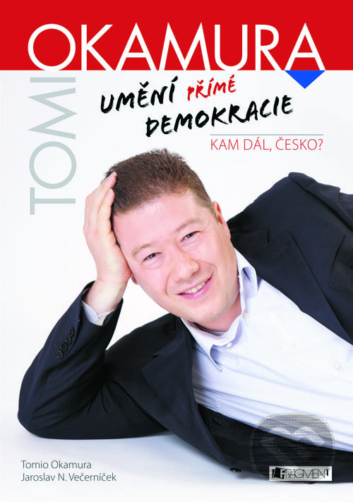 Tomio Okamura: Umění přímé demokracie - Tomio Okamura, Nakladatelství Fragment, 2013