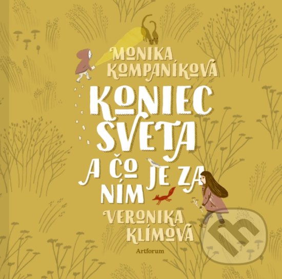 Levně Koniec sveta a čo je za ním - Monika Kompaníková, Veronika Klímová (ilustrátor) - kniha z kategorie Beletria