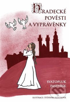 Levně Hradecké pověsti a vyprávěnky - Svatopluk Pastyřík - kniha z kategorie Mýty, povesti a legendy
