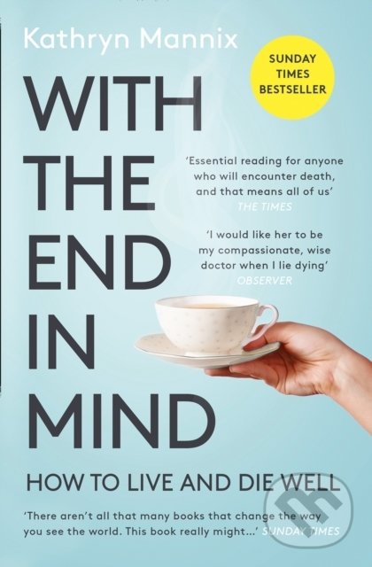 Levně With the End in Mind (How to Live and Die Well) - Kathryn Mannix - kniha z kategorie Psychológia