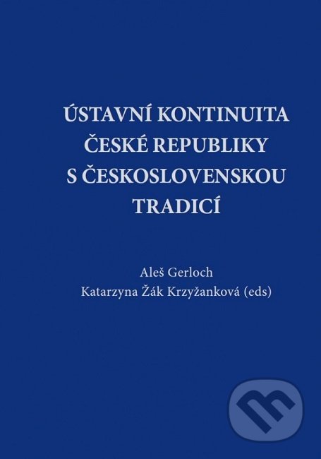 Ústavní kontinuita České republiky s československou tradicí - Aleš Gerloch, Aleš Čeněk, 2019
