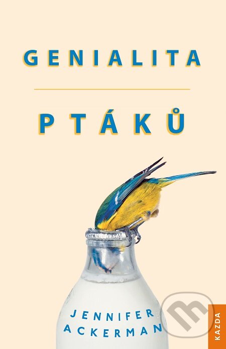 Genialita ptáků - Jennifer Ackerman, Nakladatelství KAZDA, 2018