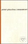Kniha: Ornament (Josef Jedlička). Paseka, 2006