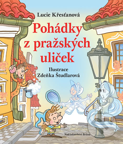 Kniha: Pohádky z pražských uliček (Lucie Křesťanová). Brána, 2017