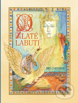 Levně O zlaté labuti (Příběhy nejen pro děti) - Sri Chinmoy - kniha z kategorie Rozprávky