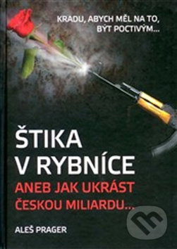 Levně Štika v rybníce aneb Jak ukrást českou miliardu (Kradu, abych měl na to, být poctivým...) - kniha z kategorie Spoločenská beletria