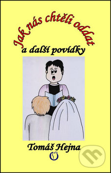 Levně Jak nás chtěli oddat (a další povídky) - Tomáš Hejna - kniha z kategorie Beletria