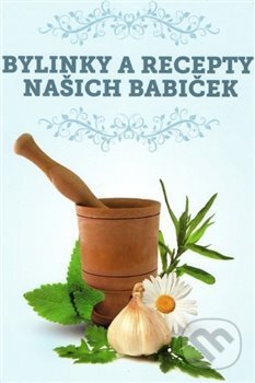 Levně Bylinky a recepty našich babiček - kniha z kategorie Biológia