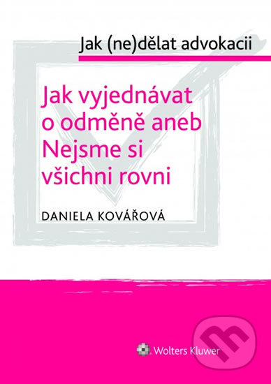 Jak (ne)dělat advokacii - Daniela Kovářová, Wolters Kluwer ČR, 2019