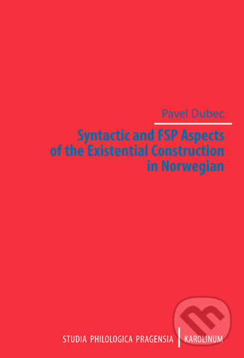Syntactic and FSP Aspects of the Existential Construction in Norwegian - Pavel Dubec, Univerzita Karlova v Praze, 2019
