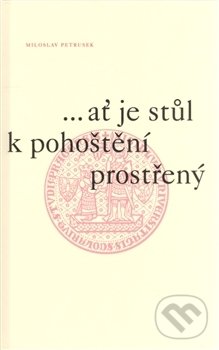 Levně ...ať je stůl k pohoštění prostřený (Úvahy a eseje k 660. výročí založení Univerzity Karlovy) - kniha z kategorie Beletria