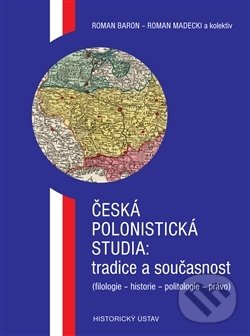 Levně Česká polonistická studia: tradice a současnost ((filologie - historie - politologie - právo)) - kniha z kategorie Štúdie