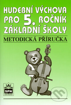 Hudební výchova pro 5.r.základní školy Metodická příručka - Marie Lišková, SPN - pedagogické nakladatelství, 2006