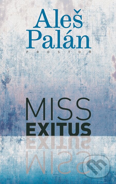 Miss Exitus - Aleš Palán, Prostor, 2019