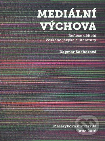 Levně Mediální výchova (Reflexe učitelů českého jazyka a literatury) - kniha z kategorie Vysoké školy