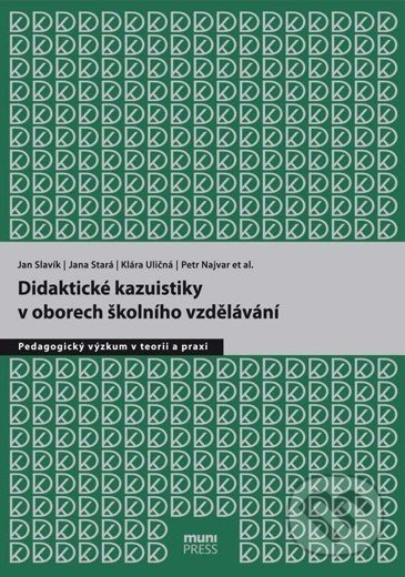 Didaktické kazuistiky v oborech školního vzdělávání - Jan Slavik, Masarykova univerzita, 2017