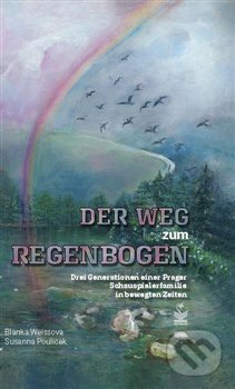 Levně Der Weg zum Regenbogen (Drei Generationen einer Prager Schauspielerfamilie in bewegten Zeiten) - kniha z kategorie Životopisy