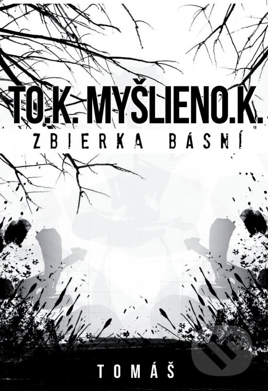 Levně To.k. myšlieno.k (Zbierka básní) - Tomáš Grich - kniha z kategorie Poézia