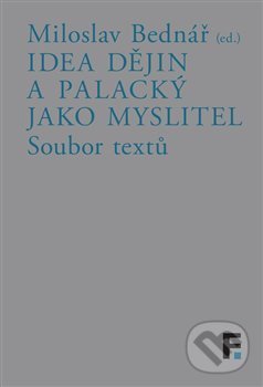 Levně Idea dějin a Palacký jako myslitel (Soubor textů) - Miloslav Bednář - kniha z kategorie História