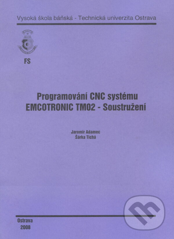 Programování CNC systému EMCOTRONIC TM02 - Soustružení - Jaromír Adamec, VSB TU Ostrava, 2008