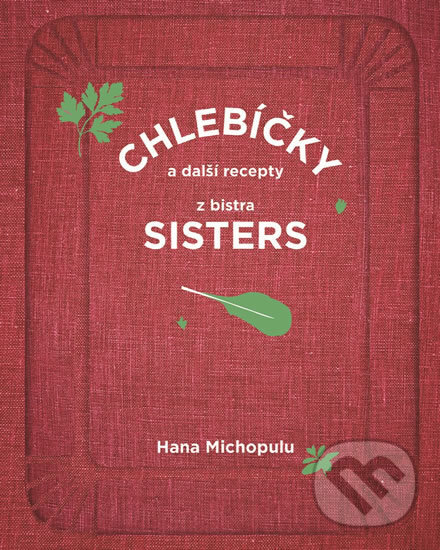 Chlebíčky a další recepty z bistra Sisters - Hanka Michopulu, Zpátky domů, 2019